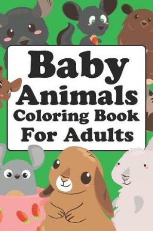 Cover of Baby Animals Coloring Book For Adults