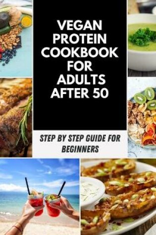 Cover of Vegan Protein Cookbook For Adults After 50