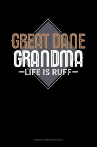 Cover of Great Dane Grandma Life Is Ruff