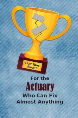 Cover of For the Actuary Who Can Fix Almost Anything - Duct Tape Award