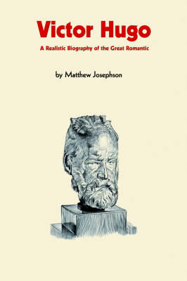 Book cover for Victor Hugo. A Realistic Biography of the Great Romantic