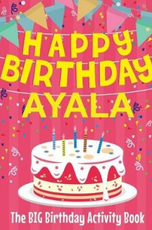 Cover of Happy Birthday Ayala - The Big Birthday Activity Book