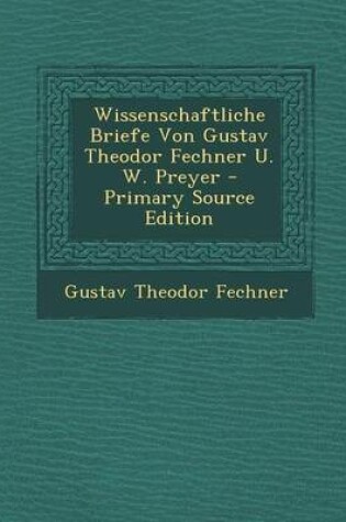 Cover of Wissenschaftliche Briefe Von Gustav Theodor Fechner U. W. Preyer