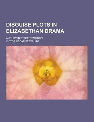 Book cover for Disguise Plots in Elizabethan Drama; A Study in Stage Tradition