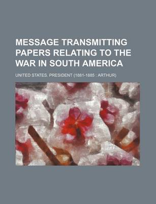 Book cover for Message Transmitting Papers Relating to the War in South America