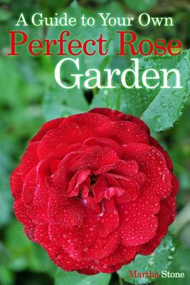 Book cover for A Guide to Your Own Perfect Rose Garden