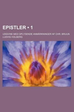 Cover of Epistler (1); Udgivne Med Oplysende Anmarkninger AF Chr. Bruun