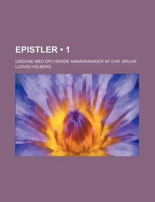 Book cover for Epistler (1); Udgivne Med Oplysende Anmarkninger AF Chr. Bruun