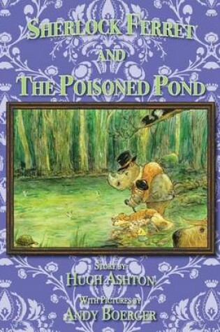 Cover of Sherlock Ferret and the Poisoned Pond