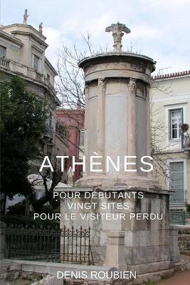 Cover of Athenes pour debutants. Vingt sites pour le visiteur perdu