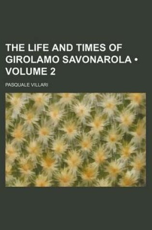 Cover of The Life and Times of Girolamo Savonarola (Volume 2)