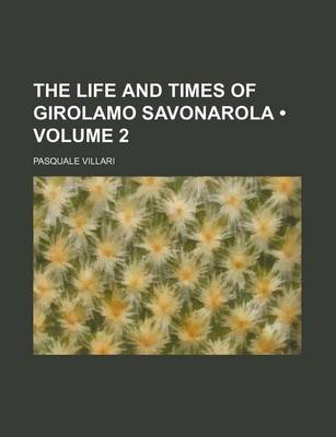 Book cover for The Life and Times of Girolamo Savonarola (Volume 2)