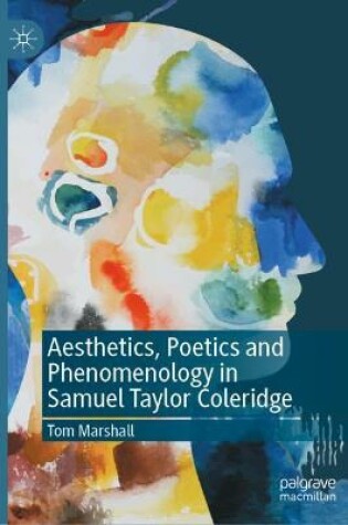 Cover of Aesthetics, Poetics and Phenomenology in Samuel Taylor Coleridge