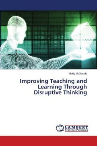 Cover of Improving Teaching and Learning Through Disruptive Thinking