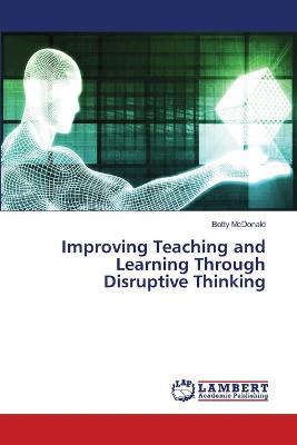 Book cover for Improving Teaching and Learning Through Disruptive Thinking