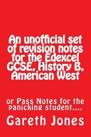 Cover of An Unofficial Set of Revision Notes for the Edexcel Gcse, History B, American West