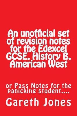 Book cover for An Unofficial Set of Revision Notes for the Edexcel Gcse, History B, American West