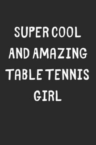 Cover of Super Cool And Amazing Table Tennis Girl