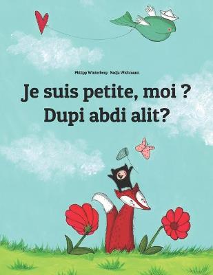 Book cover for Je suis petite, moi ? Dupi abdi alit?