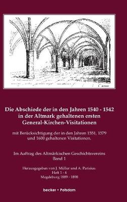 Book cover for Die Abschiede der in den Jahren 1540-1542 in der Altmark gehaltenen ersten General-Kirchen-Visitation mit Berucksichtigung der in den Jahren 1551, 1579 und 1600 gehaltenen Visitationen, Band I