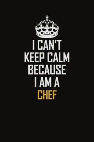 Cover of I Can't Keep Calm Because I Am A Chef