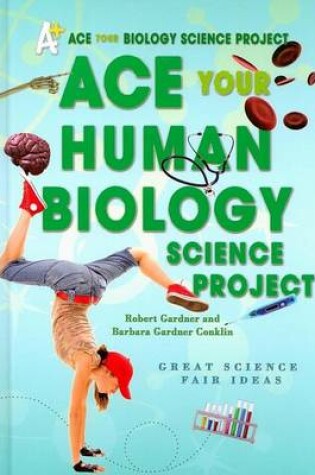 Cover of Ace Your Human Biology Science Project: Great Science Fair Ideas