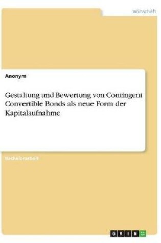 Cover of Gestaltung und Bewertung von Contingent Convertible Bonds als neue Form der Kapitalaufnahme