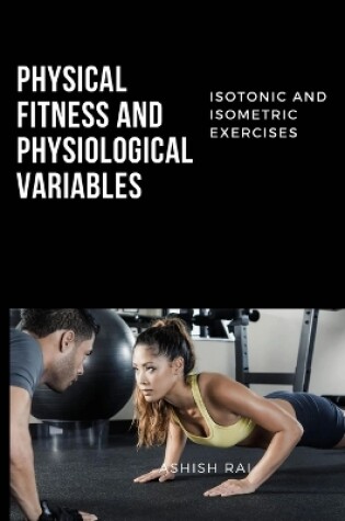 Cover of Isotonic and Isometric Exercises on Physical Fitness and Physiological