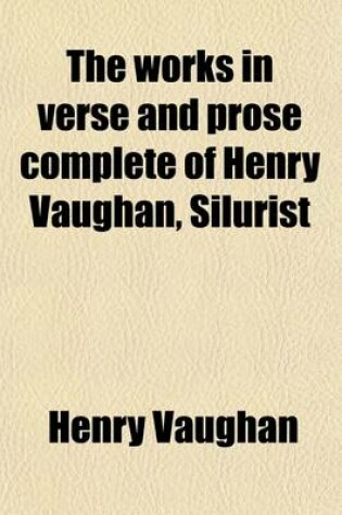 Cover of The Works in Verse and Prose Complete of Henry Vaughan, Silurist Volume 2