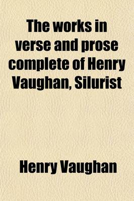 Book cover for The Works in Verse and Prose Complete of Henry Vaughan, Silurist Volume 2