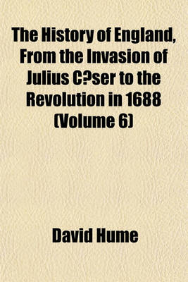 Book cover for The History of England, from the Invasion of Julius Caeser to the Revolution in 1688 (Volume 6)