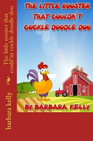 Cover of The little rooster that could'nt cockle doodle doo