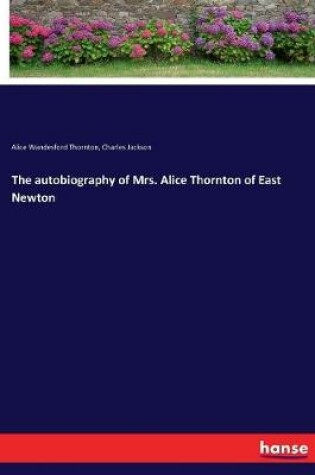 Cover of The autobiography of Mrs. Alice Thornton of East Newton