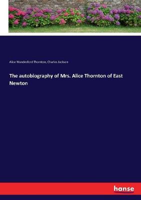 Book cover for The autobiography of Mrs. Alice Thornton of East Newton