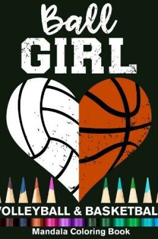 Cover of Ball Girl Volleyball And Basketball Mandala Coloring Book