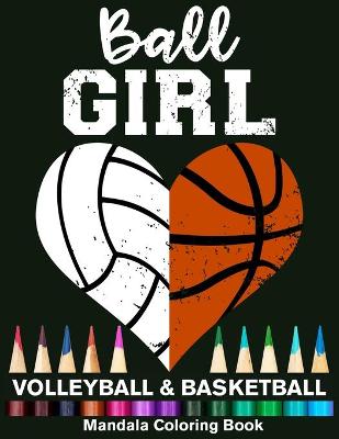 Book cover for Ball Girl Volleyball And Basketball Mandala Coloring Book