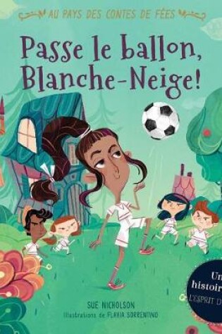 Cover of Au Pays Des Contes de F�es: Passe Le Ballon, Blanche-Neige!