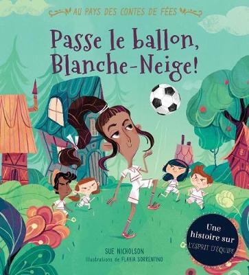 Book cover for Au Pays Des Contes de Fées: Passe Le Ballon, Blanche-Neige!