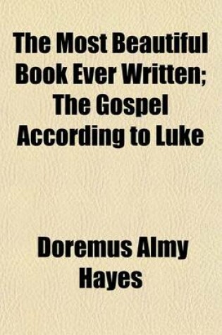 Cover of The Most Beautiful Book Ever Written; The Gospel According to Luke