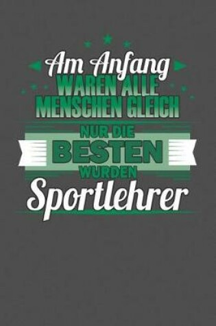 Cover of Am Anfang Waren Alle Menschen Gleich Nur Die Besten Wurden Sportlehrer