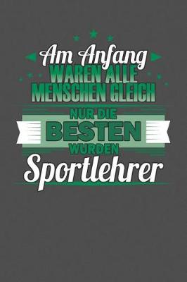 Book cover for Am Anfang Waren Alle Menschen Gleich Nur Die Besten Wurden Sportlehrer