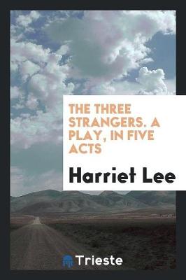 Book cover for The Three Strangers. a Play, in Five Acts