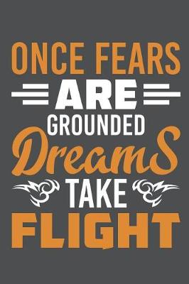 Book cover for Once Fears Are Grounded Dreams Take Flight