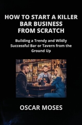 Cover of How to Start a Killer Bar Business from Scratch