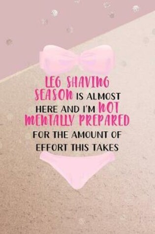 Cover of Leg Shaving Season Is Almost Here And I'm Not Mentally Prepared For The Amount Of Effort This Takes