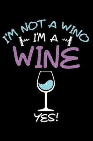 Cover of I'm Not A Wino I'm A Wine Yes