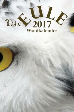 Cover of Die Eule 2017 Wandkalender (Ausgabe Deutschland)