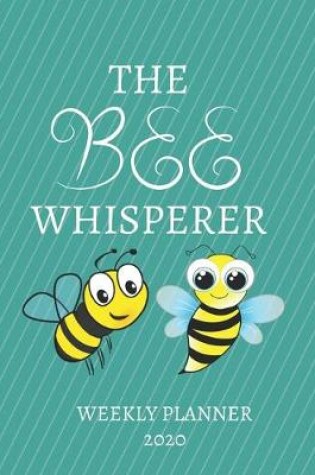 Cover of The Bee Whisperer Weekly Planner 2020