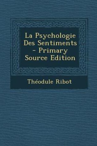 Cover of La Psychologie Des Sentiments - Primary Source Edition