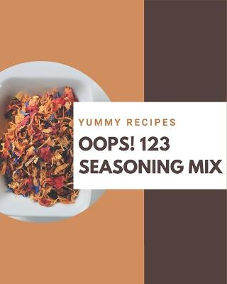 Book cover for Oops! 123 Yummy Seasoning Mix Recipes